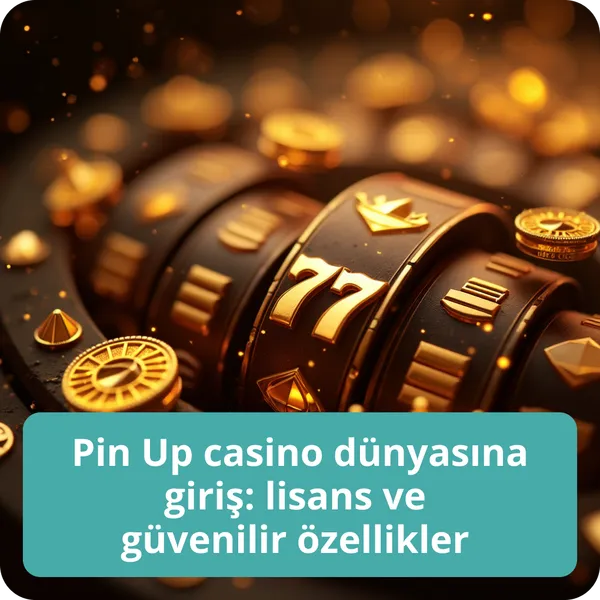 Pin Up casino dünyasına giriş: lisans ve güvenilir özellikler